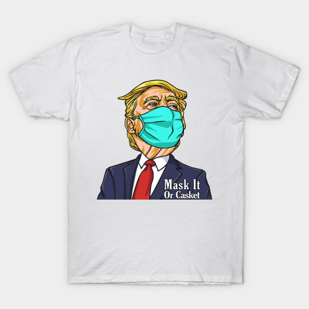 Donald Trump Mask It Or Casket T-Shirt by nikolay